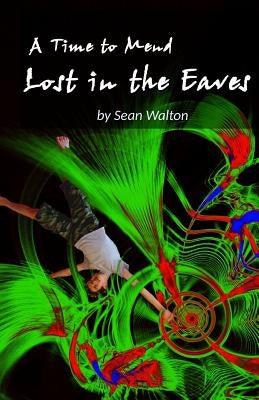 Lost in the Eaves: A Time to Mend by Walton, Sean E.