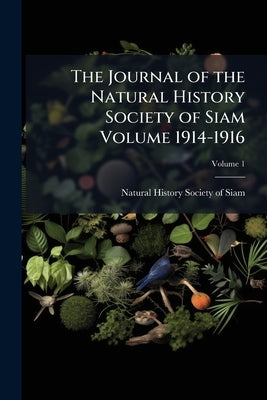 The Journal of the Natural History Society of Siam Volume 1914-1916; Volume 1 by Natural History Society of Siam