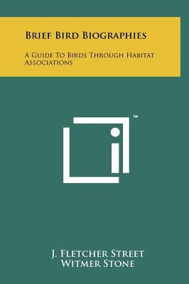 Brief Bird Biographies: A Guide to Birds Through Habitat Associations by Street, J. Fletcher