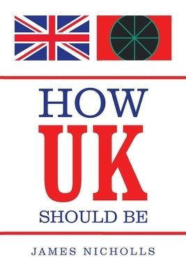 How Uk Should Be by Nicholls, James
