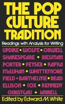 The Pop Culture Tradition: Readings with Analysis for Writing by White, Edward M.