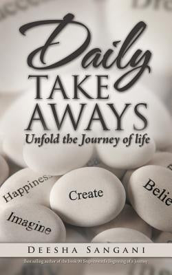 Daily Take Aways: Unfold the Journey of life by Sangani, Deesha