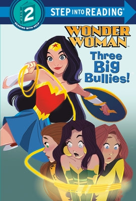 Three Big Bullies! (DC Super Heroes: Wonder Woman) by Webster, Christy