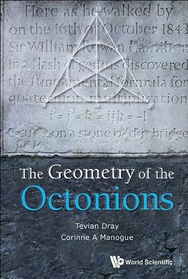 The Geometry of the Octonions by Dray, Tevian