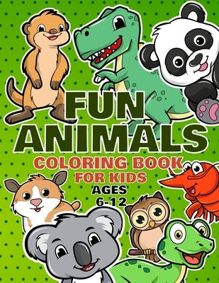 Fun Animals Coloring Book For Kids Ages 6-12: For Toddlers, Preschool And School, For Kids Of All Ages by Publishing, Small Planet