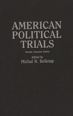 American Political Trials: Revised by Belknap, Michal R.