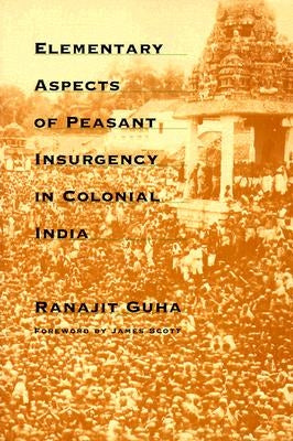 Elementary Aspects of Peasant Insurgency in Colonial India by Guha, Ranajit