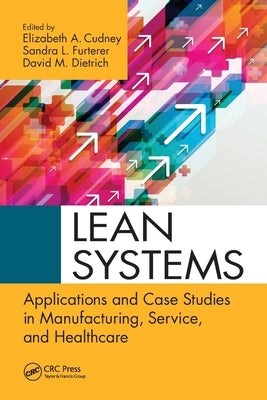 Lean Systems: Applications and Case Studies in Manufacturing, Service, and Healthcare by Cudney, Elizabeth A.