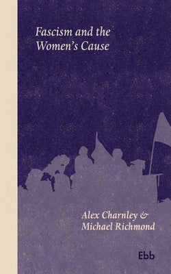 Fascism and the Women's Cause by Charnley, Alex
