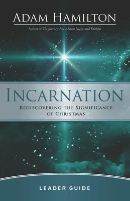 Incarnation Leader Guide: Rediscovering the Significance of Christmas by Hamilton, Adam