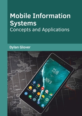 Mobile Information Systems: Concepts and Applications by Glover, Dylan