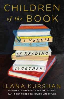 Children of the Book: A Memoir of Reading Together by Kurshan, Ilana