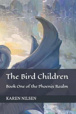 The Bird Children: Book One of the Phoenix Realm by Nilsen, Karen