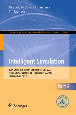 Intelligent Simulation: 37th China Simulation Conference, CSC 2025, Hefei, China, October 31 - November 2, 2025, Proceedings, Part II by Liu, Yin