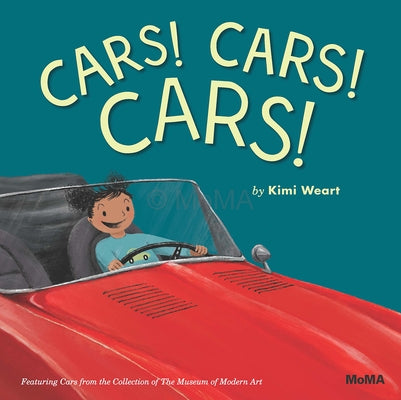 Cars! Cars! Cars!: Featuring Cars from the Collection of the Museum of Modern Art by Weart, Kimi