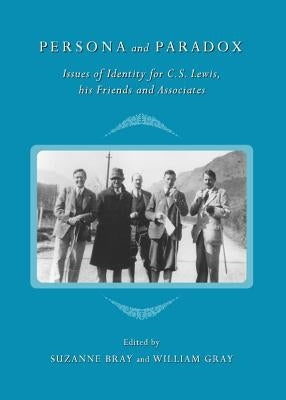 Persona and Paradox: Issues of Identity for C.S. Lewis, His Friends and Associates by Bray, Suzanne