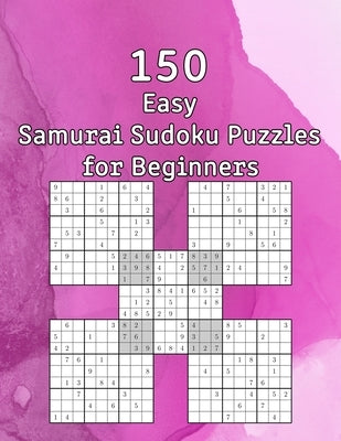150 Easy Samurai Sudoku Puzzles for Beginners: Sudoku Book with Solutions - also perfect as a Gift for Teenagers, Adults, Grandparents and Seniors by Wohlfahrt, Tommy