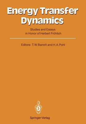 Energy Transfer Dynamics: Studies and Essays in Honor of Herbert Fröhlich on His Eightieth Birthday by Barrett, Terence William