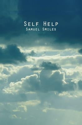 Self Help: With Illustrations of Conduct and Perseverance by Smiles, Samuel