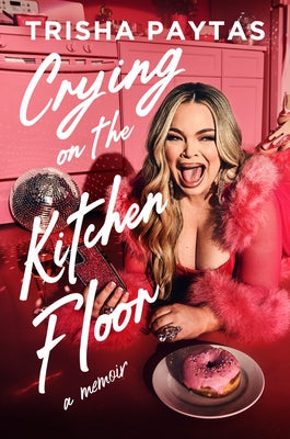 Crying on the Kitchen Floor: A Memoir by Paytas, Trisha