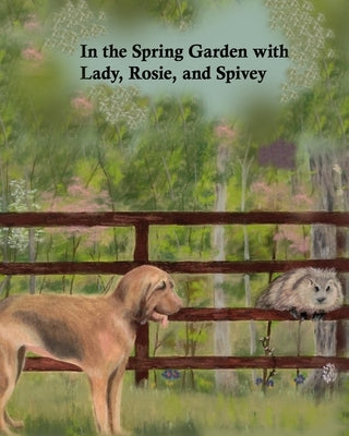 In the Spring Garden with Lady, Rosie, and Spivey by Beadles, Mary J.