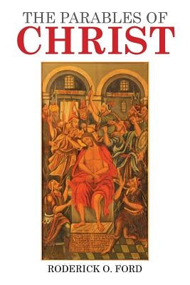 The Parables of Christ by Ford, D. D. J. D.