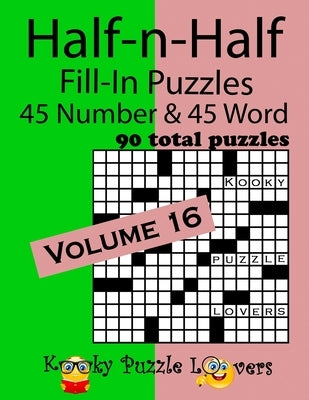 Half-n-Half Fill-In Puzzles, Volume 16: 45 Number and 45 Word (90 Total Puzzles) by Kooky Puzzle Lovers