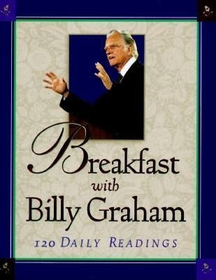 Breakfast with Billy Graham: 120 Daily Readings by Graham, Billy