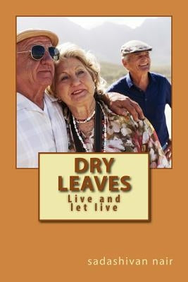 Dry leaves: Live and let live by Nair, Sadashivan