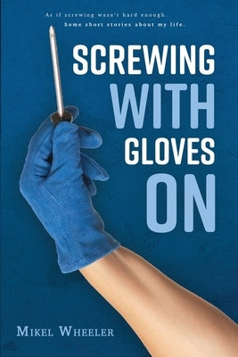 Screwing with gloves on by Wheeler, Mikel
