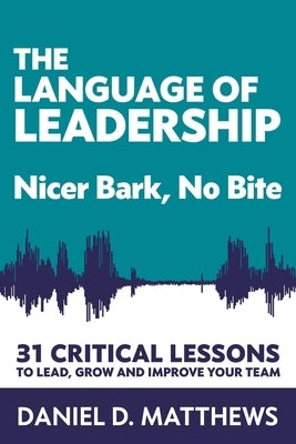 The Language of Leadership: Nicer Bark, No Bite by Cohen, Todd