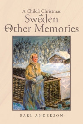 A Child's Christmas in Sweden and Other Memories by Anderson, Earl