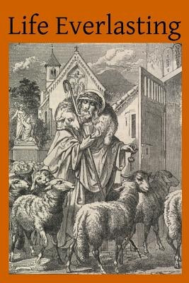 Life Everlasting: A Course of Sermons by Agotai, V. G.