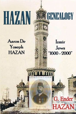 Hazan Genealogy: Aaron De Yoseph Hazan - Izmir Jews 1600-2000 by Hazan, G. Ender
