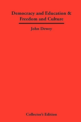 Democracy and Education & Freedom and Culture by Dewey, John