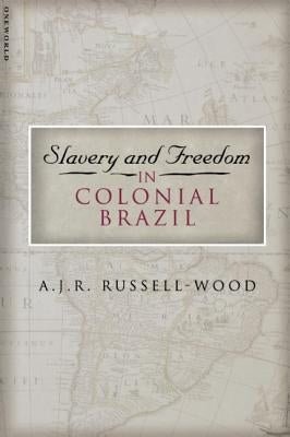 Slavery and Freedom in Colonial Brazil by Russell-Wood, A. J. R.
