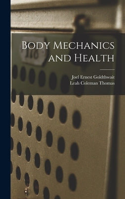 Body Mechanics and Health by Goldthwait, Joel Ernest