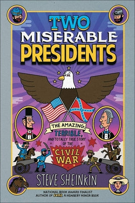 Two Miserable Presidents: Everything Your Schoolbooks Didn't Tell You about the Civil War by Sheinkin, Steve