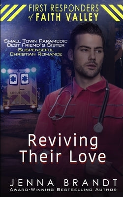 Reviving Their Love: Small Town Paramedic, Best Friend's Sister, Christian Suspenseful Romance by Brandt, Jenna