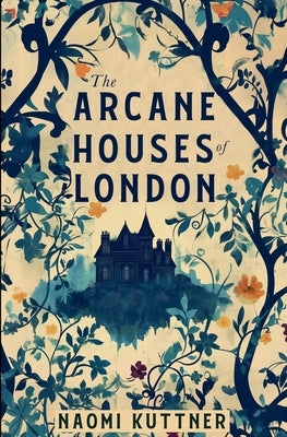 The Arcane Houses of London by Kuttner, Naomi