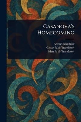 Casanova's Homecoming by Schnitzler, Arthur