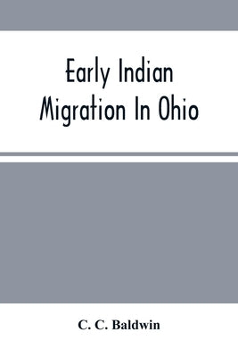 Early Indian Migration In Ohio by C. Baldwin, C.