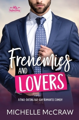 Frenemies and Lovers: A Fake-Dating Age-Gap Standalone Romantic Comedy (with Bonus Content) by McCraw