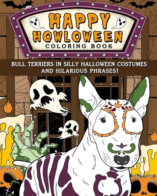 Happy Howloween Coloring Book: Bull Terriers in Silly Halloween Costumes and Hilarious Phrases by Paperland