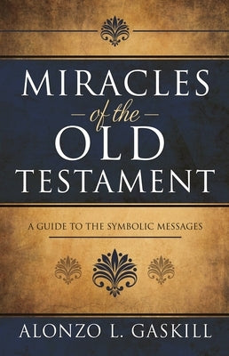 Miracles of the Old Testament by Gaskill, Alonzo