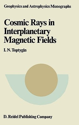 Comic Rays in Interplanetary Magnetics Fields by Toptygin, I. N.
