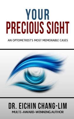 Your Precious Sight: An Optometrist's Most Memorable Cases by Chang-Lim, Eichin