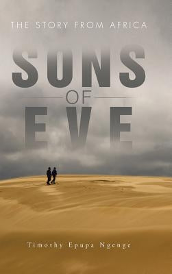 Sons of Eve: The Story from Africa by Ngenge, Timothy Epupa
