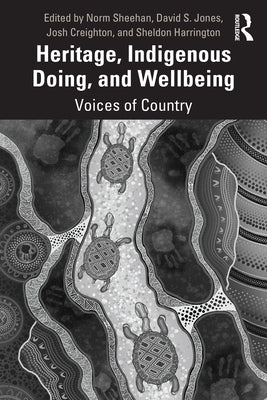 Heritage, Indigenous Doing, and Wellbeing: Voices of Country by Sheehan, Norm