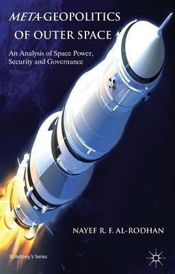 Meta-Geopolitics of Outer Space: An Analysis of Space Power, Security and Governance by Al-Rodhan, N.
